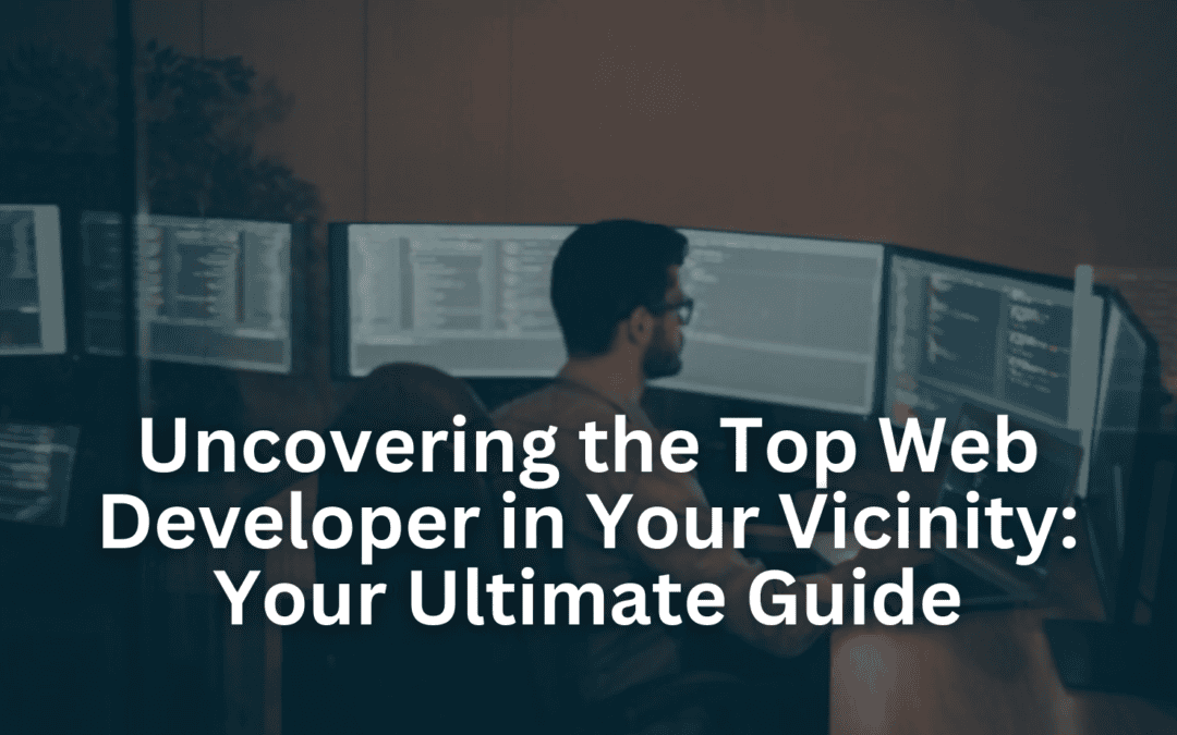 Uncovering the Top Web Developer in Your Vicinity: Your Ultimate Guide