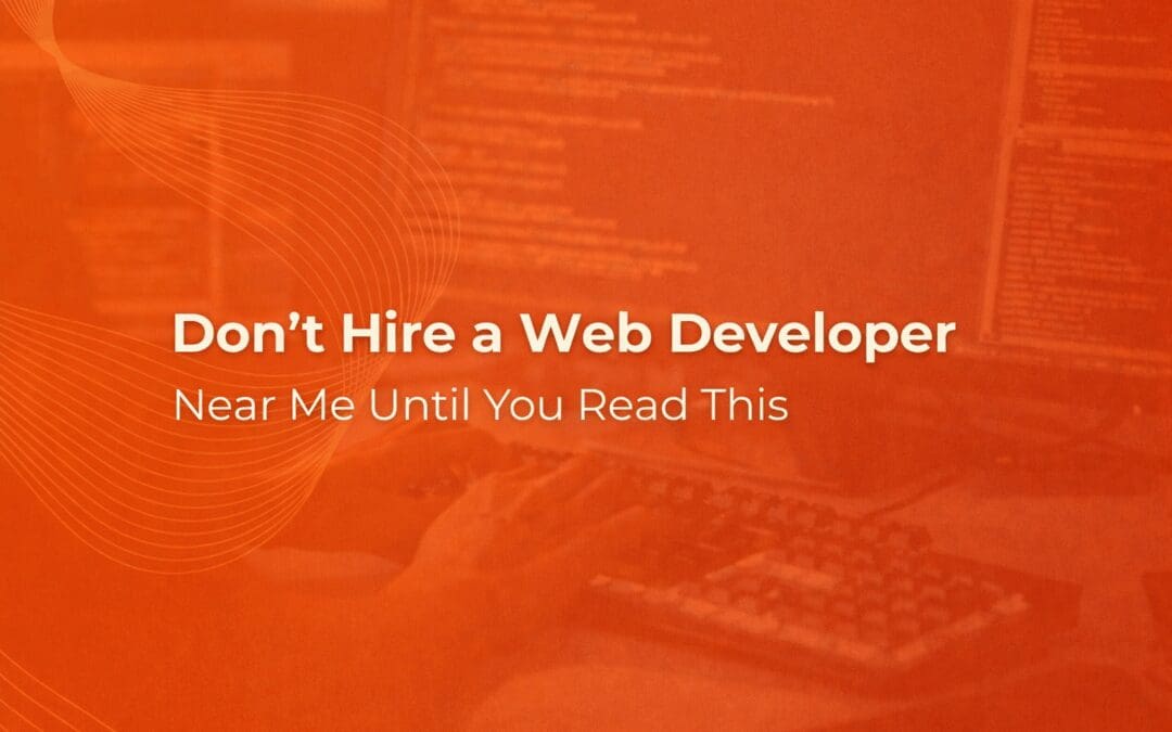 Don’t Hire a Web Developer Near Me Until You Read This