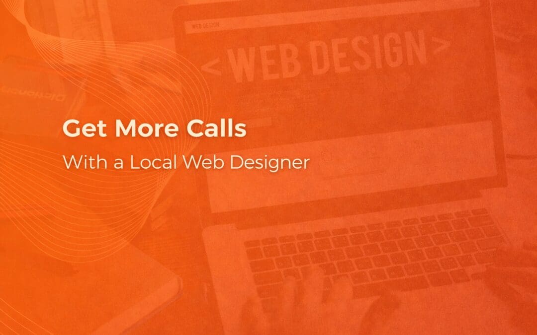 Get More Calls With a Local Web Designer